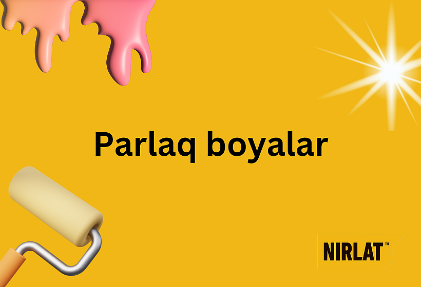 Parlaq boyalar və parlaq boyaların özəllikləri
