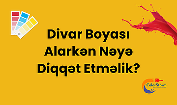 Divar Boyası Alarkən Nəyə Diqqət Etməlik?