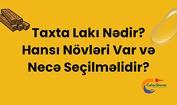 Taxta Lakı Nədir? Hansı Növlər...